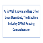 As is Well Known and has Often been Described The Machine Industry GMAT Reading Comprehension
